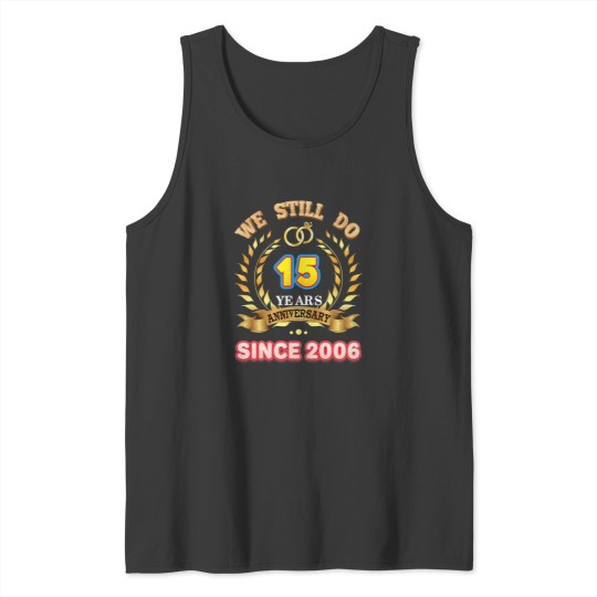 Discover we still do since 2006 15 years anniversary 15th wedding Tank Tops