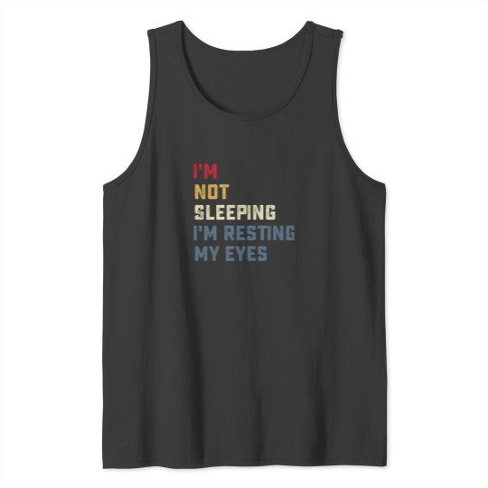 Discover IM Not Sleeping IM Resting My Eyes Tank Tops