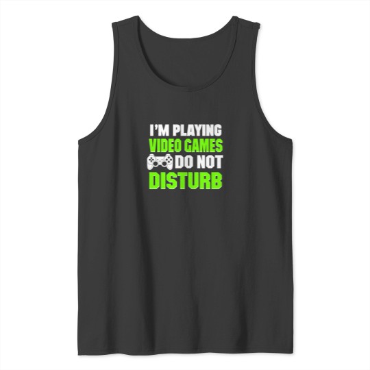 Discover IM Playing Video Games Do Not Disturb Tank Tops