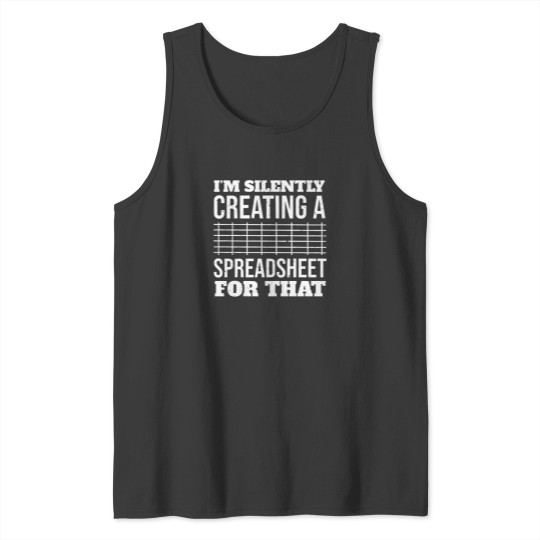 Discover I'm Silently Making A Spreadsheet For That Funny Actuary Gift Tank Tops
