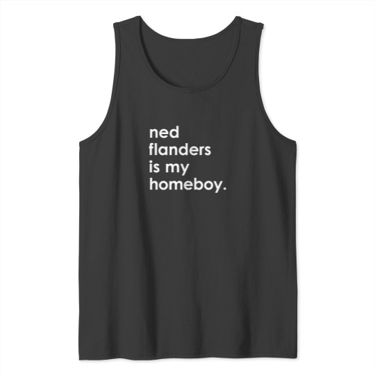 Discover Ned Flanders Is My Homeboy. Tank Tops