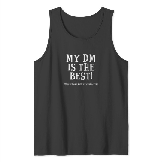 Discover My Dm Is The Best Please DonT Kill My Character   Dungeons And Dragons White Tank Tops