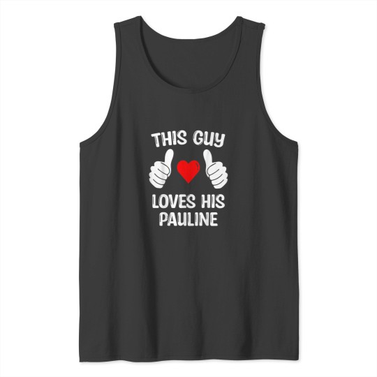 Discover This Guy Loves His Pauline Girlfriend Wife Valen Tank Tops