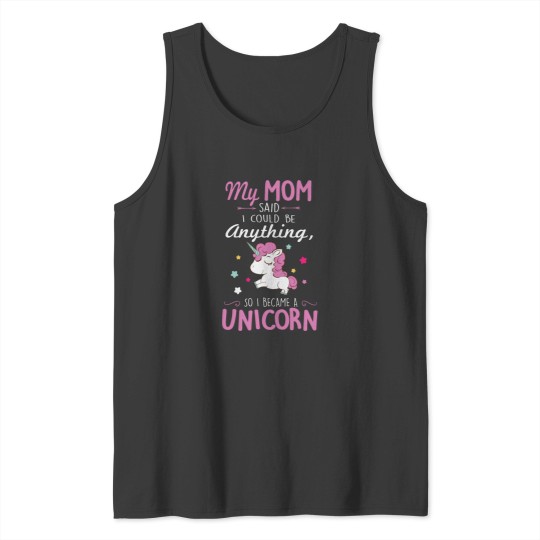 Discover 1_My mom said I could be a unicorn Tank Tops