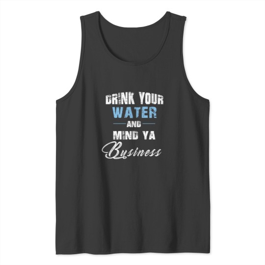 Discover Drink Your Water Tank Tops