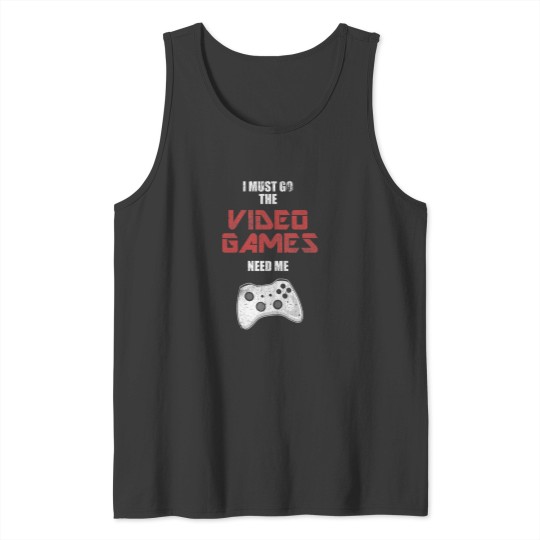 Discover I Must Go The Video Games Play Gamer Controller Tank Tops