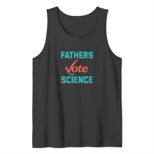 Discover Fathers March For Science  Vote For Science Tank Tops
