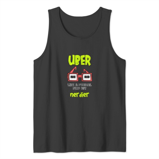 Discover Uber Nerd  Like A Normal Nerd But Nerdier Funny Geeky Nerdy Meme Tank Tops
