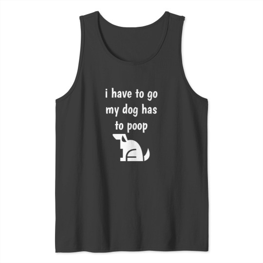 Discover I have to go my dog has to poop [logo] Tank Tops