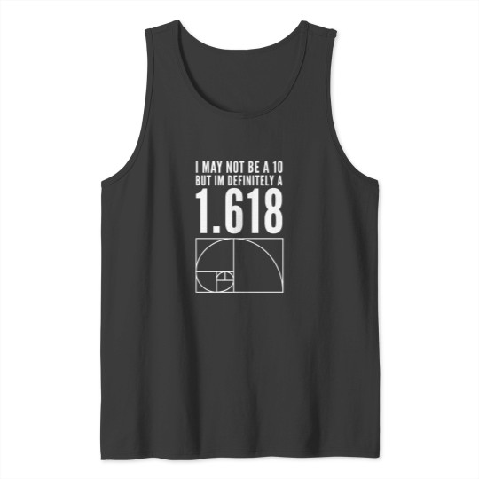 Discover I May Not Be A 10 But Im Definitely A 1.618 Golden Ratio Fibonacci Sequence Design Tank Tops