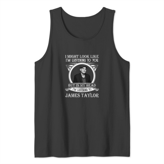 Discover I May Look Like IM Listening To James Taylor Legend Tank Tops