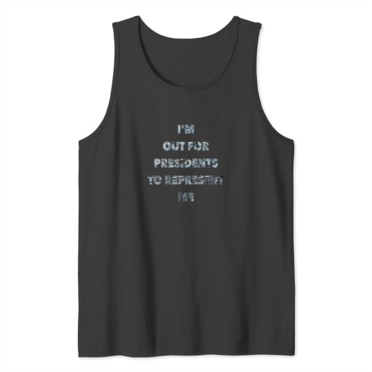 Discover IM Out For Presidents To Represent Me Tank Tops