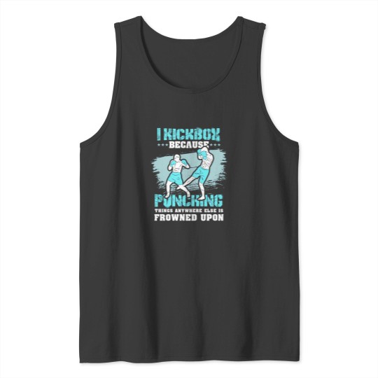 Discover Kickboxing Gift I Kickbox Because Punching Things Anywhere Else 2 Tank Tops
