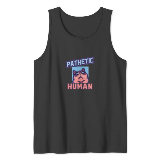Discover Pathetic Human Funny Meme Tank Tops