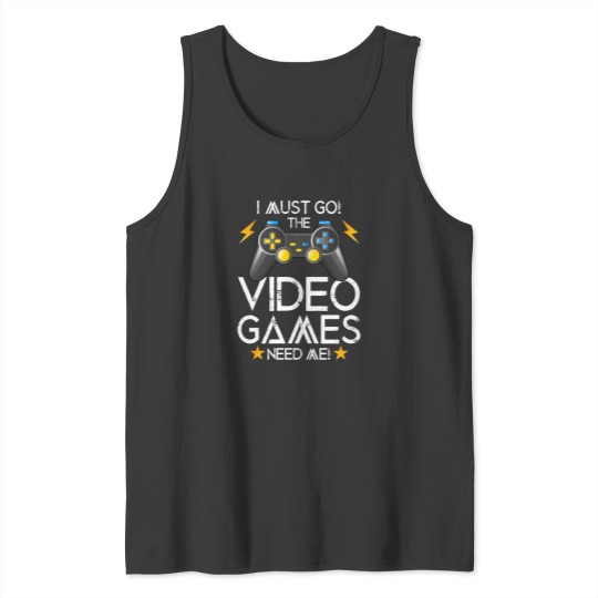 Discover I Must Go The Video Games Need Me Tank Tops