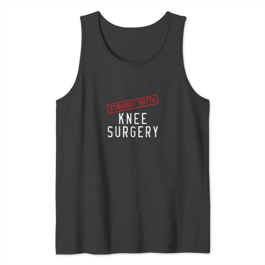 Discover Straight Outta Knee Surgery Recovery Post Op Par Tank Tops