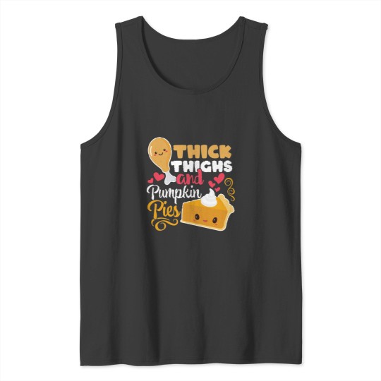 Discover Thick Thighs And Pumpkin Pies Funny Kawaii Thanksgiving Tank Tops