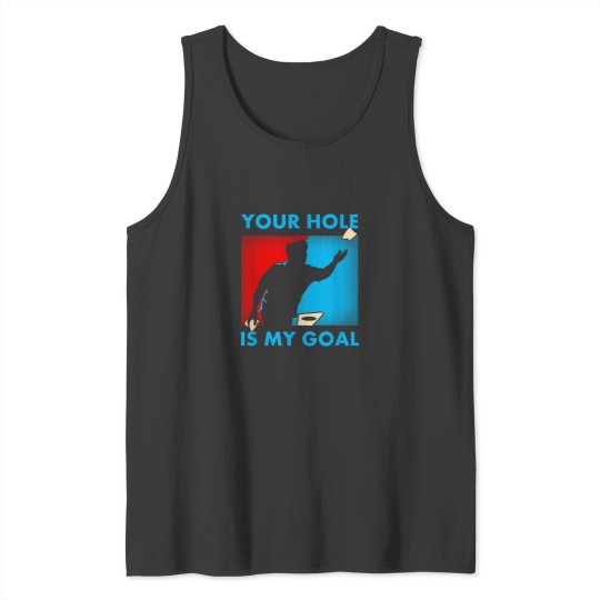 Discover Your Hole Is My Goal Cornhole Funny Gift T Shirt Tank Tops