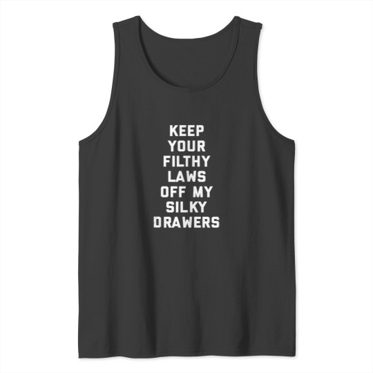 Discover Keep Your Filthy Laws Off My Silky Drawers Funny Feminist Tank Tops