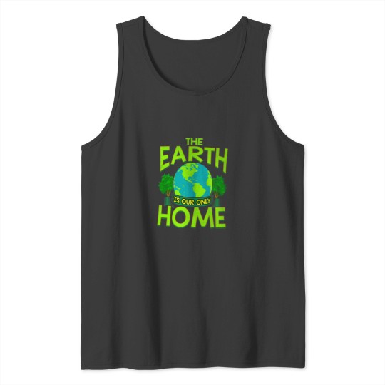 Discover The Earth Is Our Only Home Earth Day Everyday Tank Tops