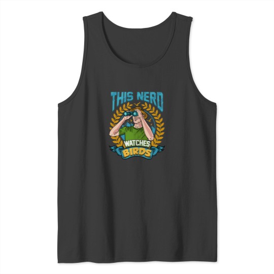 Discover This Nerd Watches Birds Ornithology Gift Tank Tops