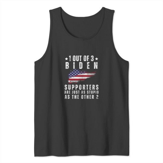 Discover 1 Out Of 3 Biden Supporters Are As Stupid As The Other Tank Tops