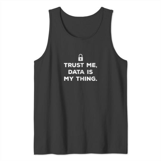 Discover Trust Me Data Is My Thing Tank Tops