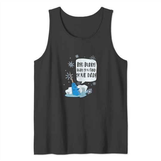 Discover Bye Buddy Hope You Find Your Dad Mr Narwhal - Elf Movie Tank Tops