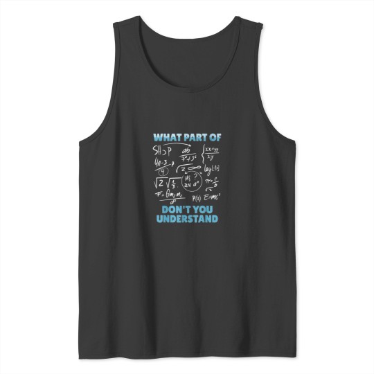 Discover What Part Of Dont You Understand Funny Mathemati Tank Tops