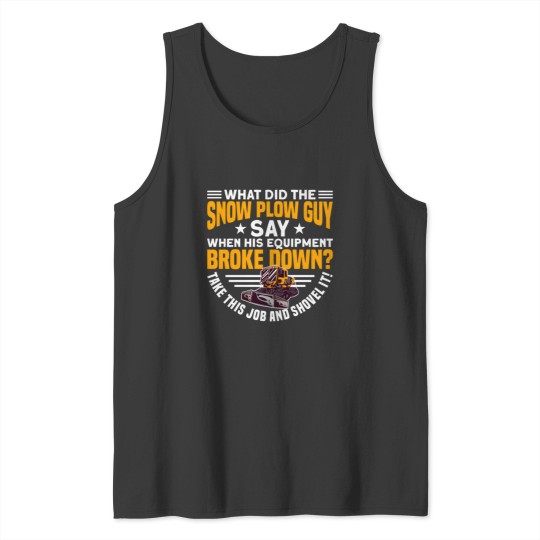 Discover SNOW PLOW. TAKE THIS JOB AND SHOVEL IT! Gifts Tank Tops