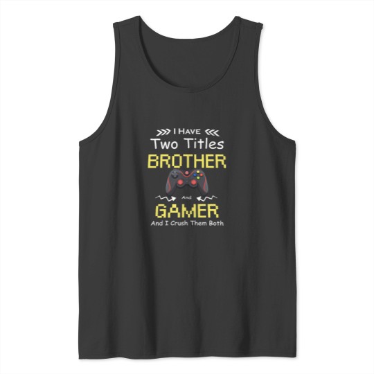 Discover I Have Two Titles Brother Gamer Funny Tank Tops