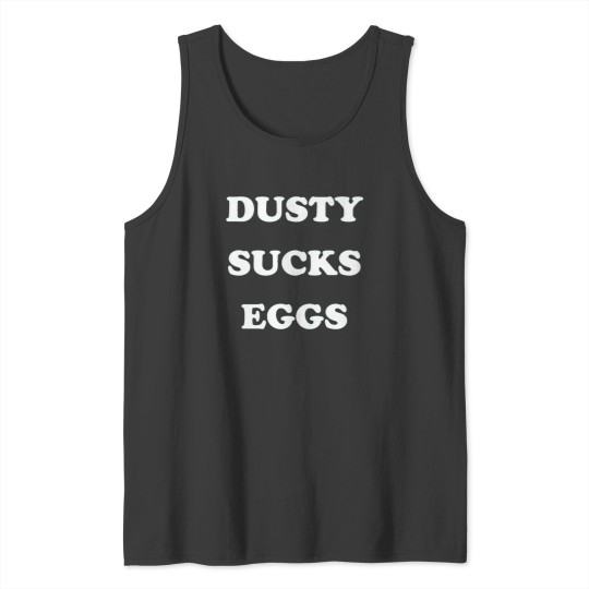 Discover Dusty Sucks Eggs T-Shirt Tank Tops