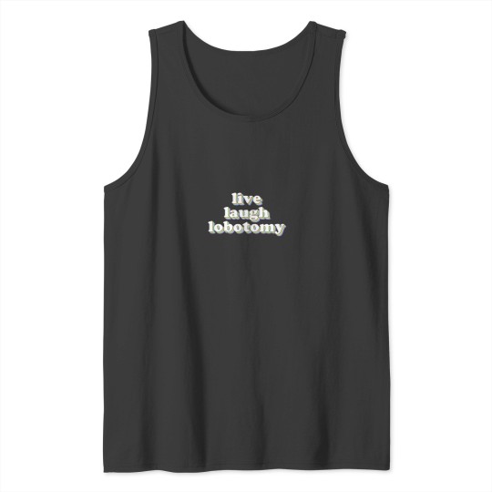 Discover live laugh lobotomy Classic T-Shirt Tank Tops