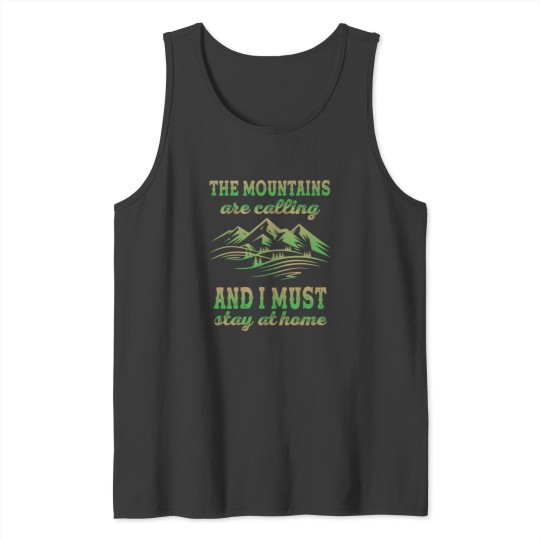Discover The Mountains Are Calling And I Must Stay At Home Tank Tops