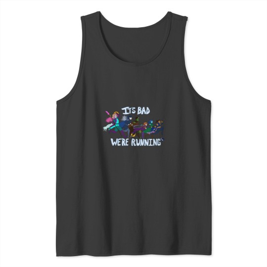 Discover It'S Bad We'Re Running Tank Tops