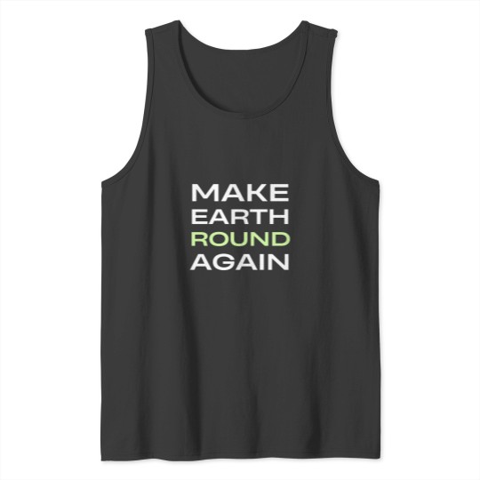 Discover Make Earth Round Again Classic Tank Tops