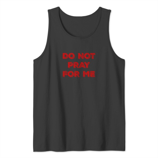 Discover Do Not Pray For Me 1538 Tank Tops