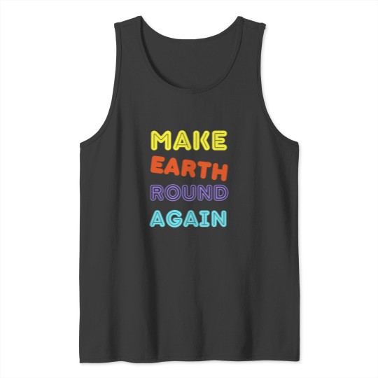 Discover Make Earth Round Again Long Make Earth Round Again Long Tank Tops