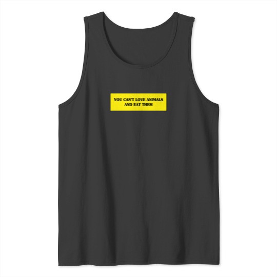 Discover You Cant Love Animals And Eat Them Go Vegan Yes We Can Cool Gift Design 917 Tank Tops