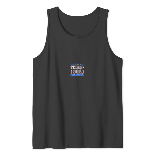 Discover Yes Im A Trump Girl Get Over it Girl Gifts For E Tank Tops