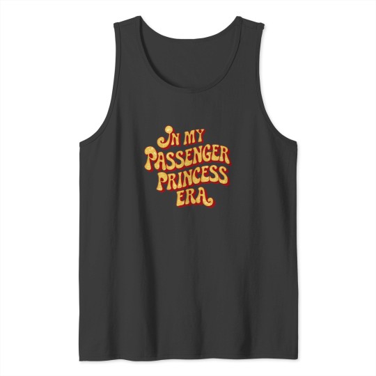 Discover In My Passenger Princess Era Tank Tops
