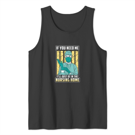 Discover if you need me just the nursing home Tank Tops