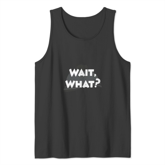 Discover Wait What Tank Tops