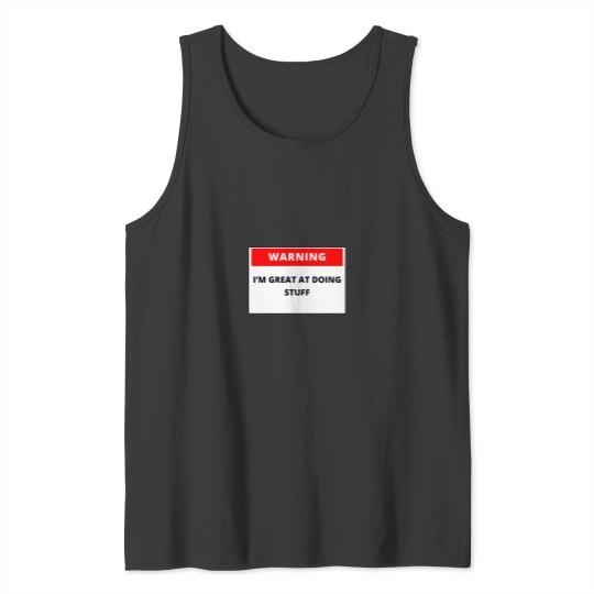 Discover Warning I_m great at doing stuff Tank Tops