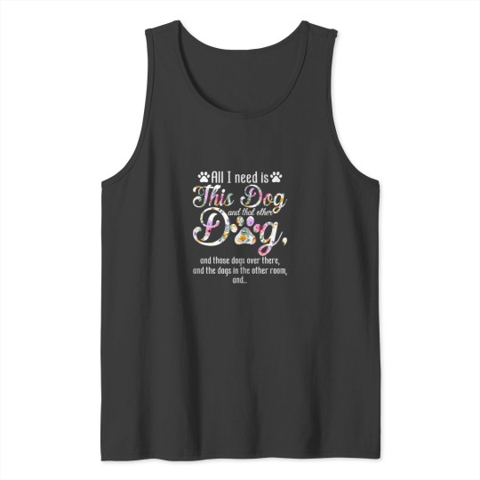 Discover All I Need Is This Dog And That Other Dog Funny Tank Tops