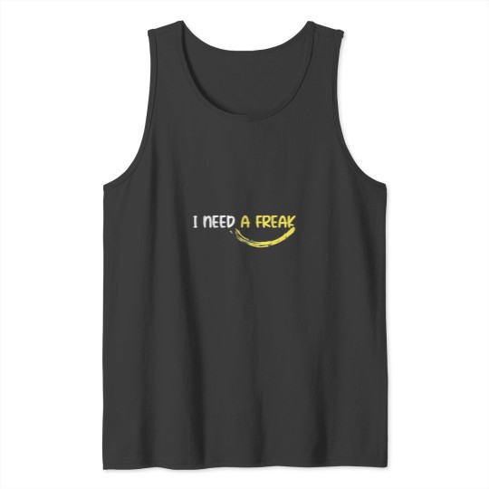 Discover I Need A Freak Tank Tops