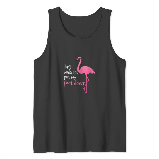 Discover Womens Dont Make Me Put My Foot Down Funny Flami Tank Tops