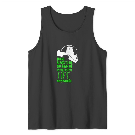 Discover There Seems To Be No Sign Of Intelligent Life Anywhere Tank Tops