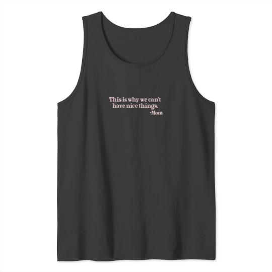 Discover This Is Why We Cant Have Nice Things Mom Tank Tops