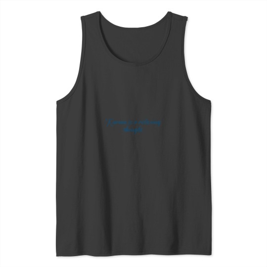 Discover Karma Is A Relaxing Thought Quote Tank Tops